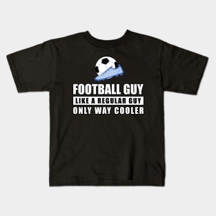 Football / Soccer Guy Like A Regular Guy Only Way Cooler - Funny Quote Kids T-Shirt